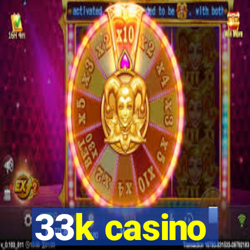 33k casino